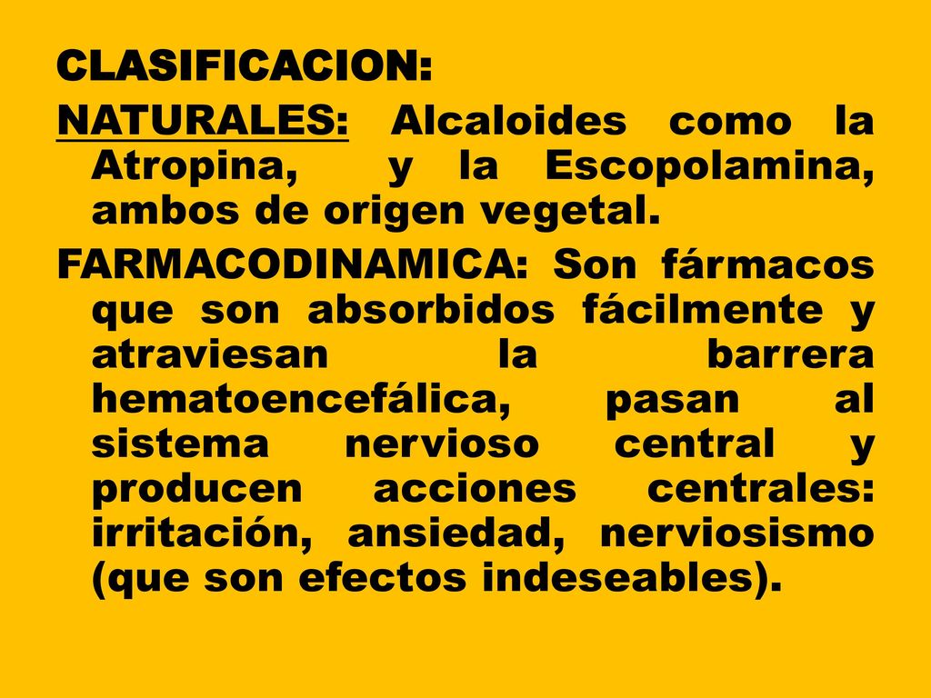 CLASIFICACION: NATURALES: Alcaloides como la Atropina, y la Escopolamina, ambos de origen vegetal.