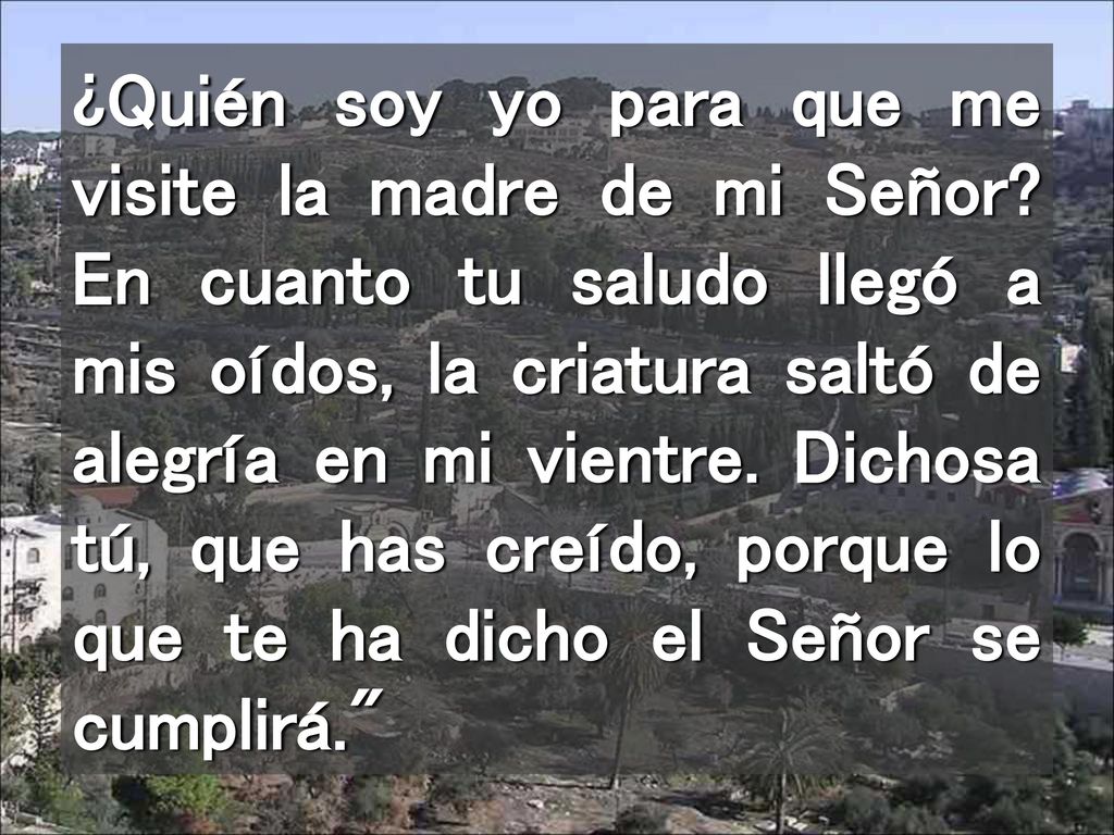 ¿Quién soy yo para que me visite la madre de mi Señor