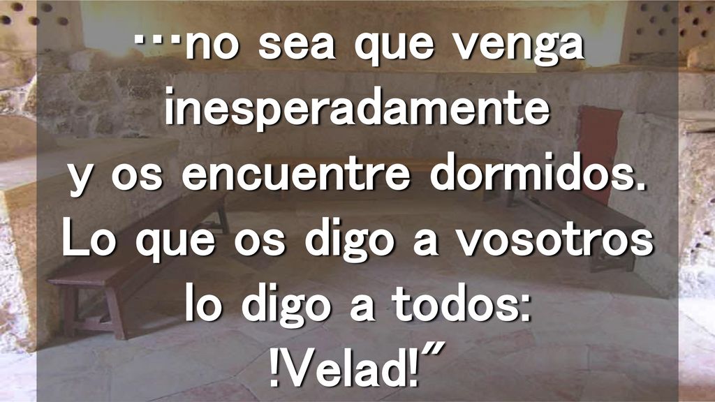 …no sea que venga inesperadamente y os encuentre dormidos