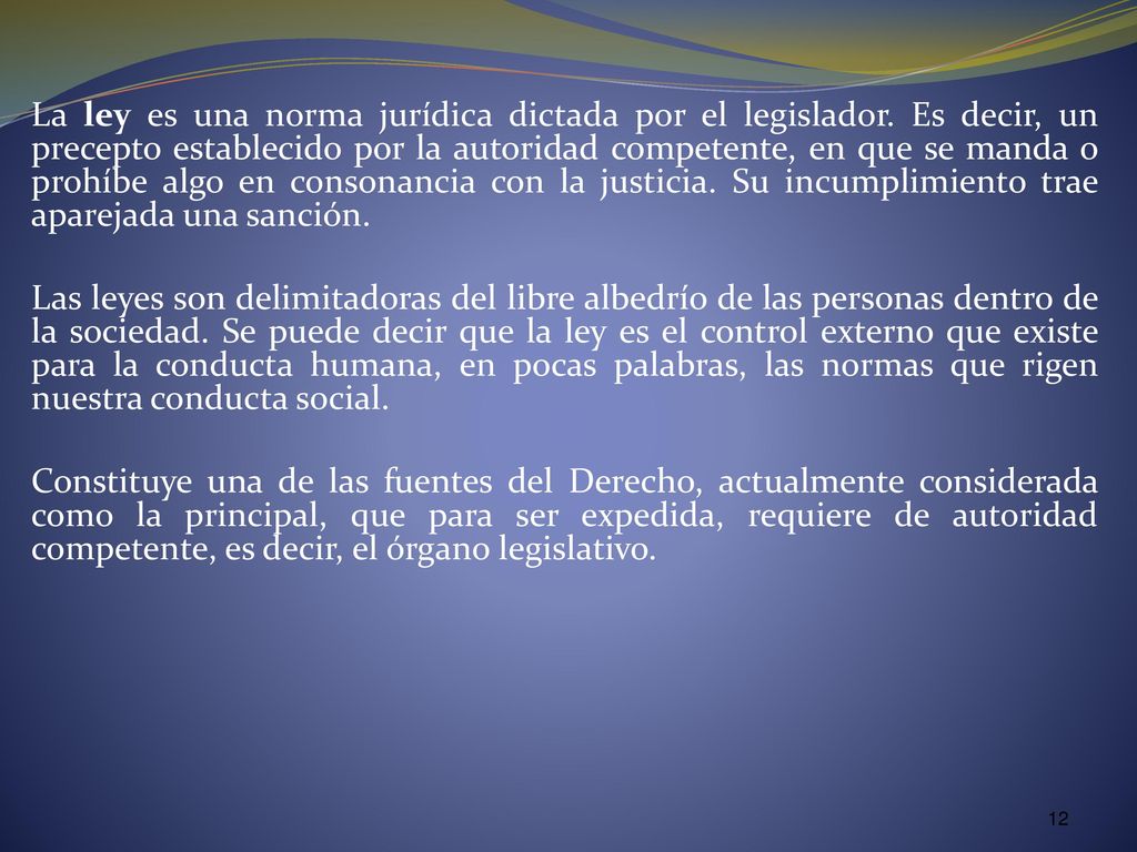 La ley es una norma jurídica dictada por el legislador