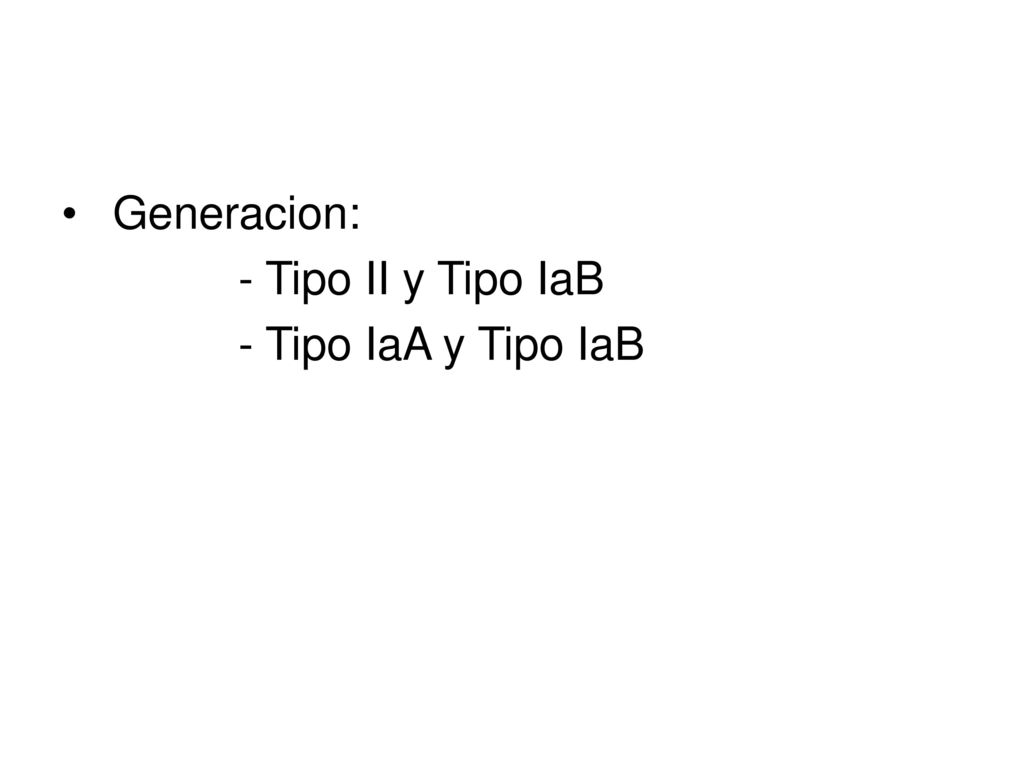 Generacion: - Tipo II y Tipo IaB - Tipo IaA y Tipo IaB