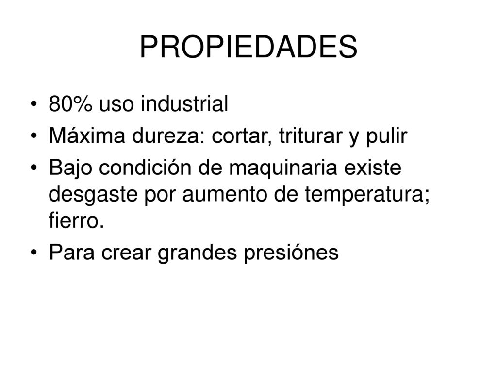 PROPIEDADES 80% uso industrial Máxima dureza: cortar, triturar y pulir
