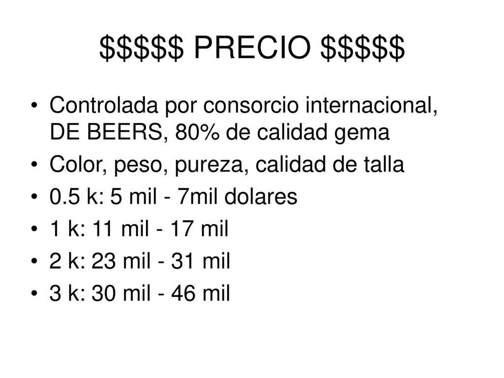 $$$$$ PRECIO $$$$$ Controlada por consorcio internacional, DE BEERS, 80% de calidad gema. Color, peso, pureza, calidad de talla.