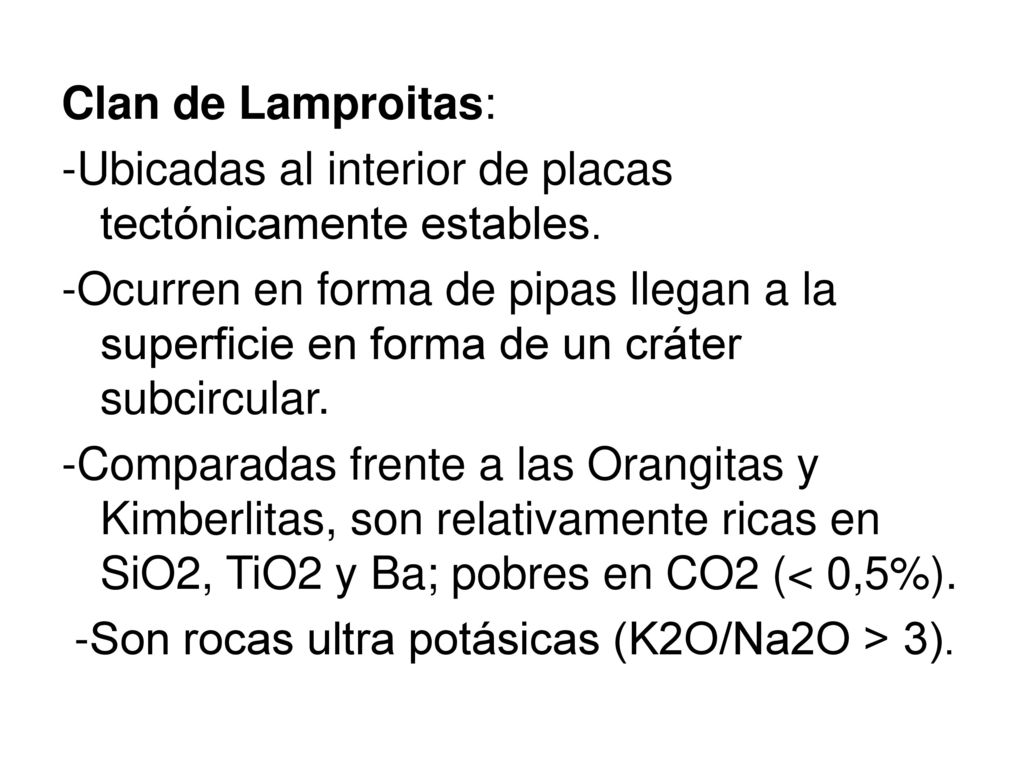 Clan de Lamproitas: -Ubicadas al interior de placas tectónicamente estables.