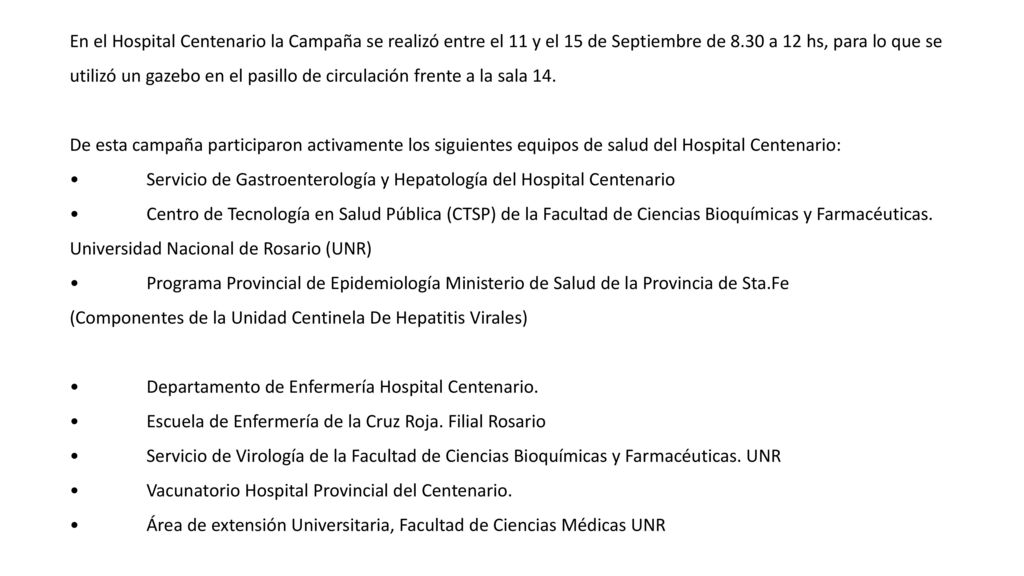 En el Hospital Centenario la Campaña se realizó entre el 11 y el 15 de Septiembre de 8.30 a 12 hs, para lo que se utilizó un gazebo en el pasillo de circulación frente a la sala 14.