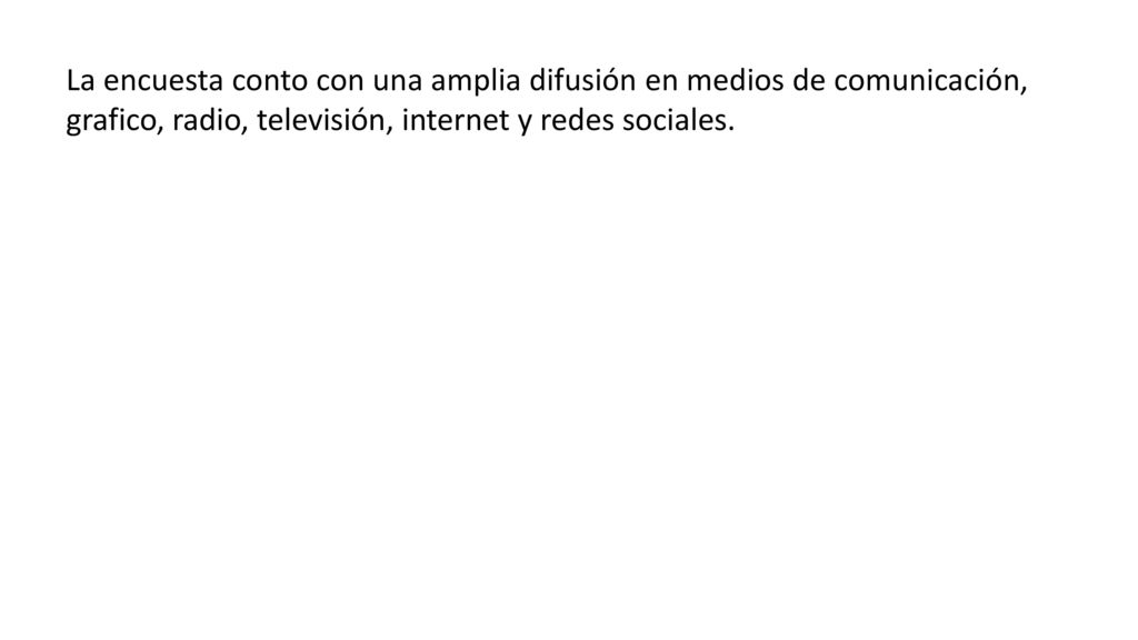 La encuesta conto con una amplia difusión en medios de comunicación, grafico, radio, televisión, internet y redes sociales.