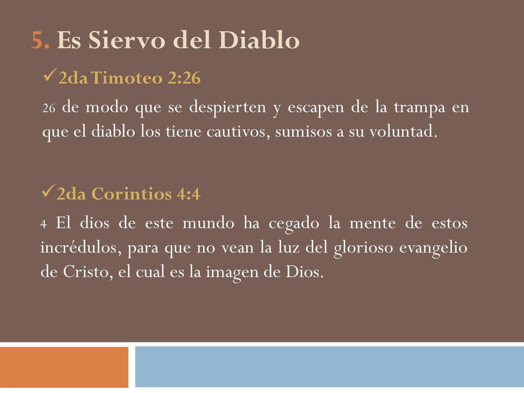 5. Es Siervo del Diablo 2da Timoteo 2:26 2da Corintios 4:4