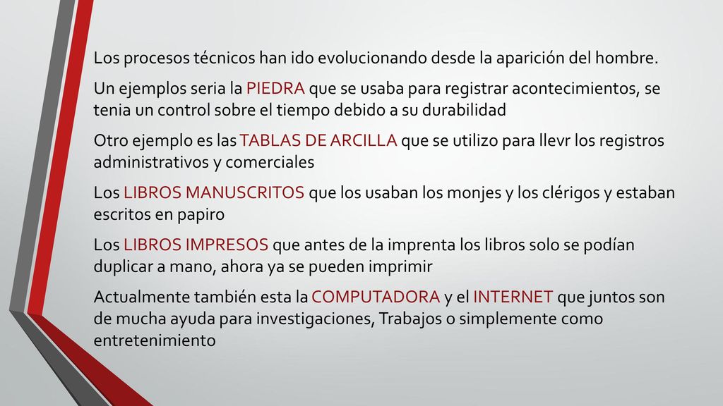 Los procesos técnicos han ido evolucionando desde la aparición del hombre.