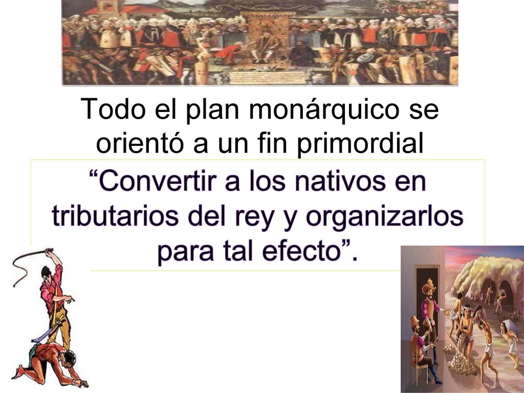 Todo el plan monárquico se orientó a un fin primordial