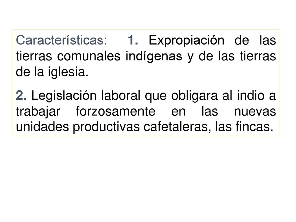 Características: 1. Expropiación de las tierras comunales indígenas y de las tierras de la iglesia.