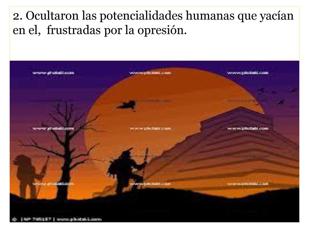 2. Ocultaron las potencialidades humanas que yacían en el, frustradas por la opresión.