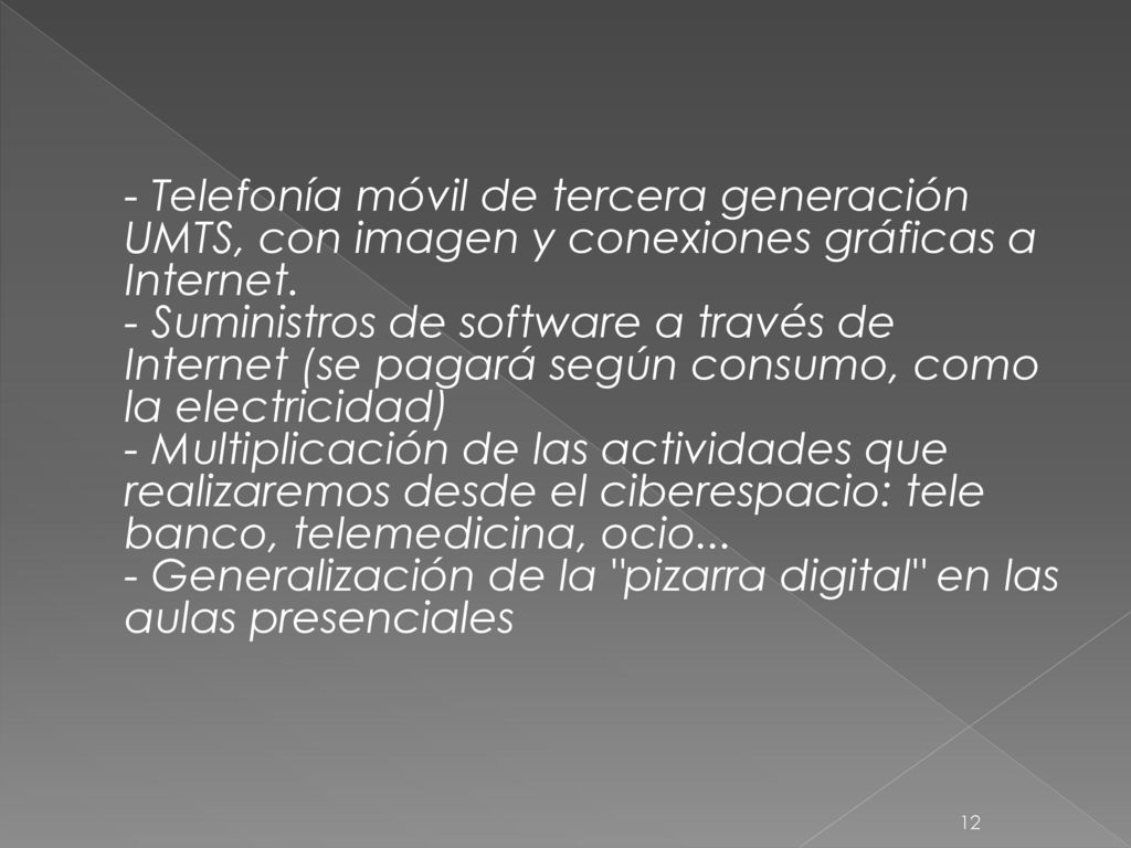 - Telefonía móvil de tercera generación UMTS, con imagen y conexiones gráficas a Internet.