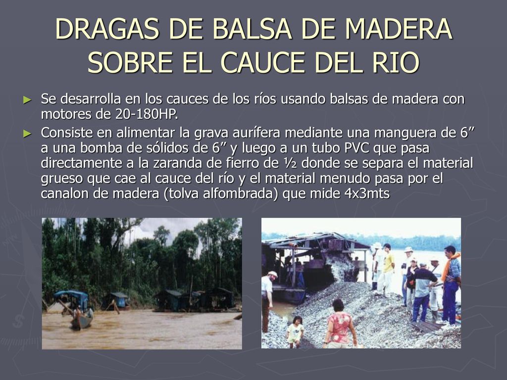 DRAGAS DE BALSA DE MADERA SOBRE EL CAUCE DEL RIO