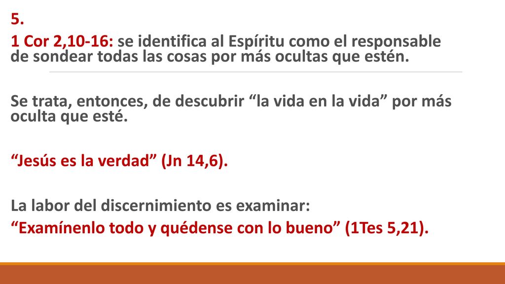 5. 1 Cor 2,10-16: se identifica al Espíritu como el responsable de sondear todas las cosas por más ocultas que estén.