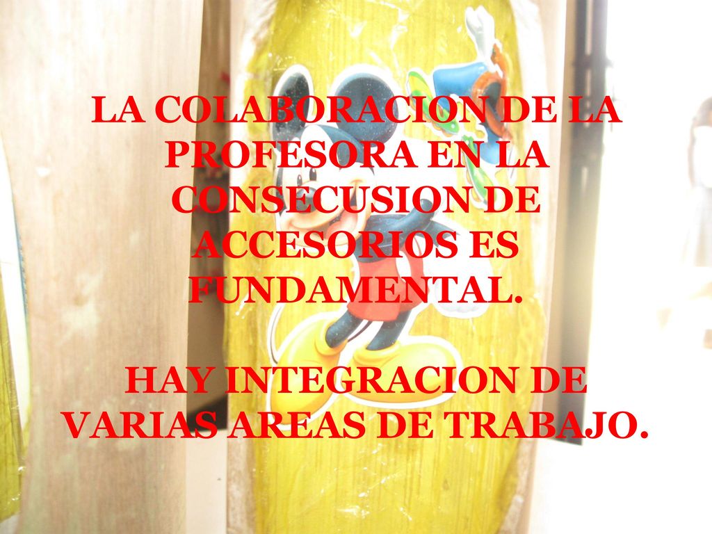 LA COLABORACION DE LA PROFESORA EN LA CONSECUSION DE ACCESORIOS ES FUNDAMENTAL.