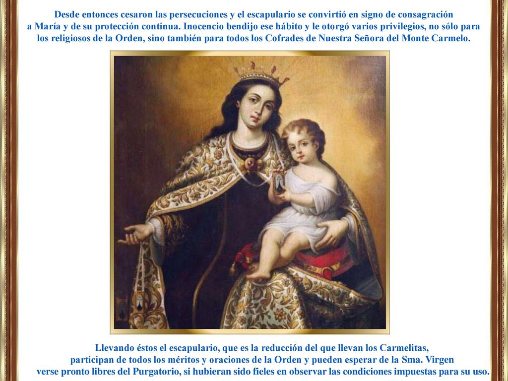 Desde entonces cesaron las persecuciones y el escapulario se convirtió en signo de consagración