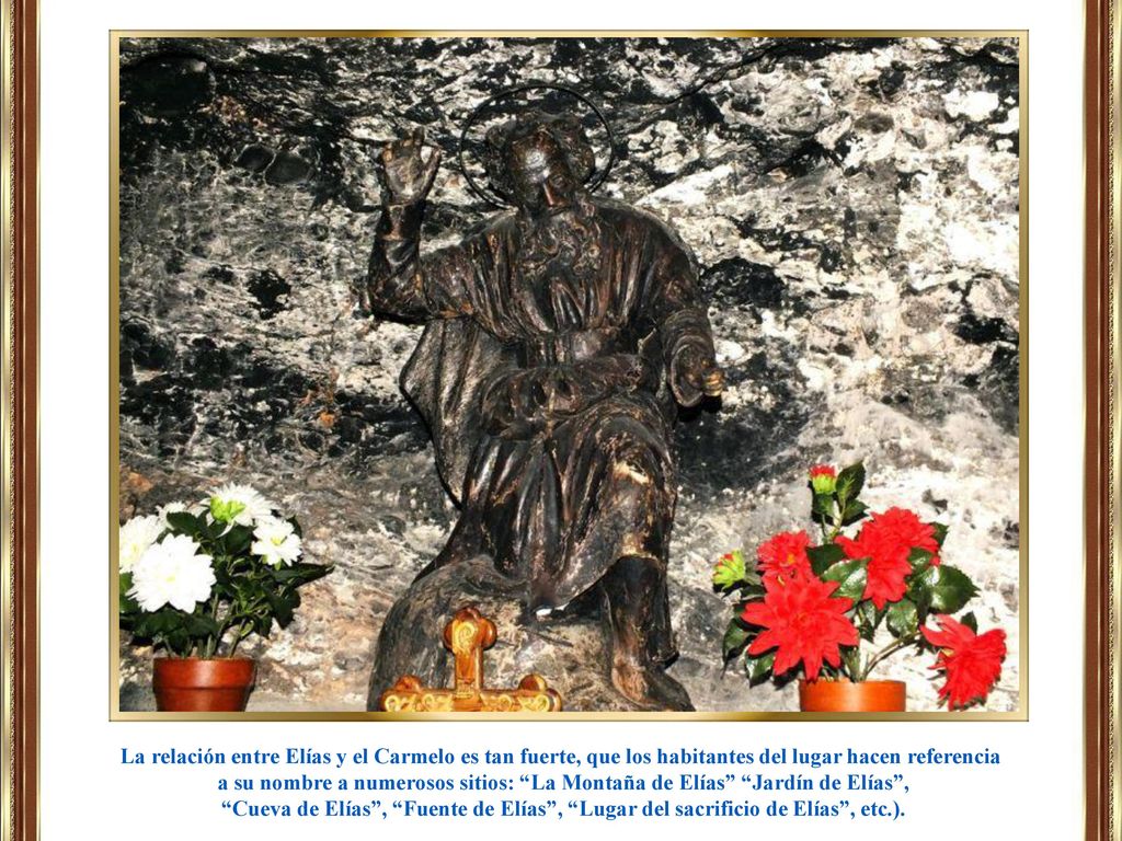 La relación entre Elías y el Carmelo es tan fuerte, que los habitantes del lugar hacen referencia