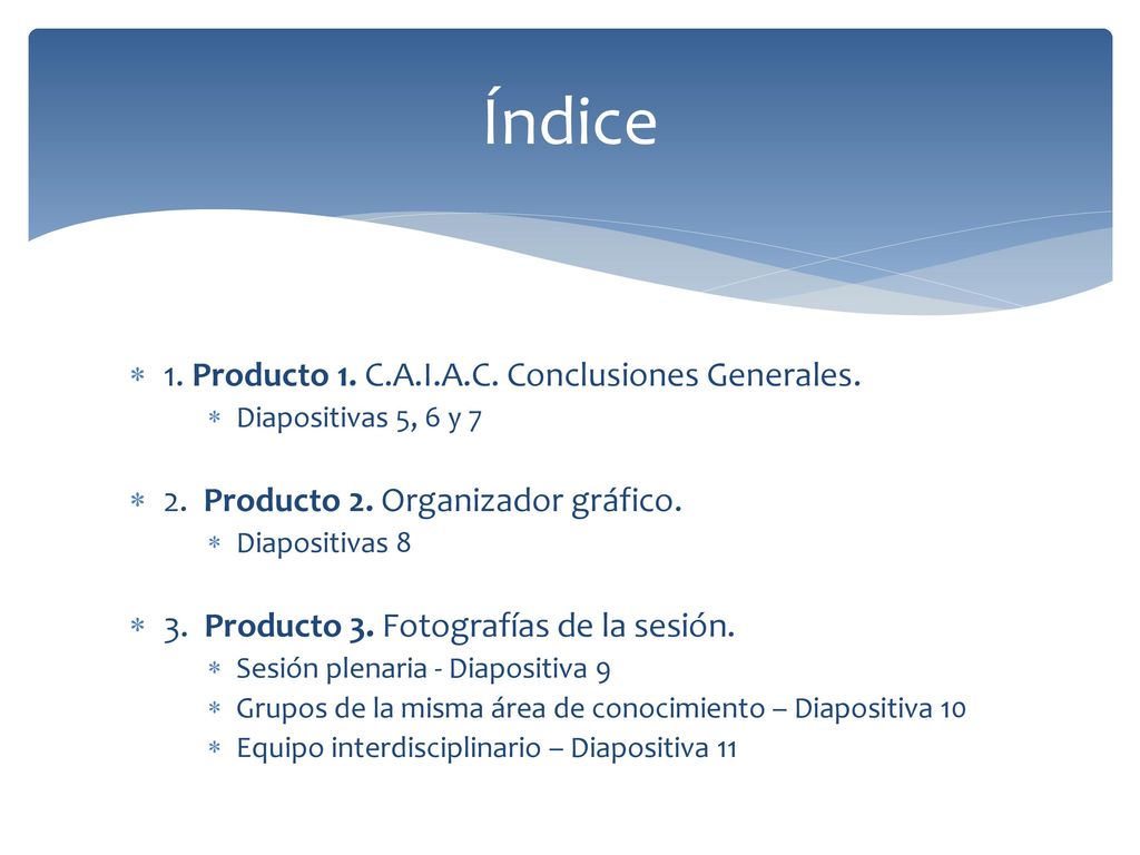 Índice 1. Producto 1. C.A.I.A.C. Conclusiones Generales.