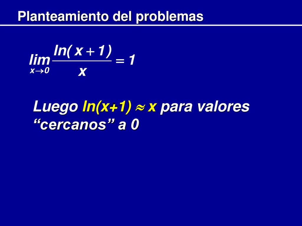 Luego ln(x+1)  x para valores cercanos a 0