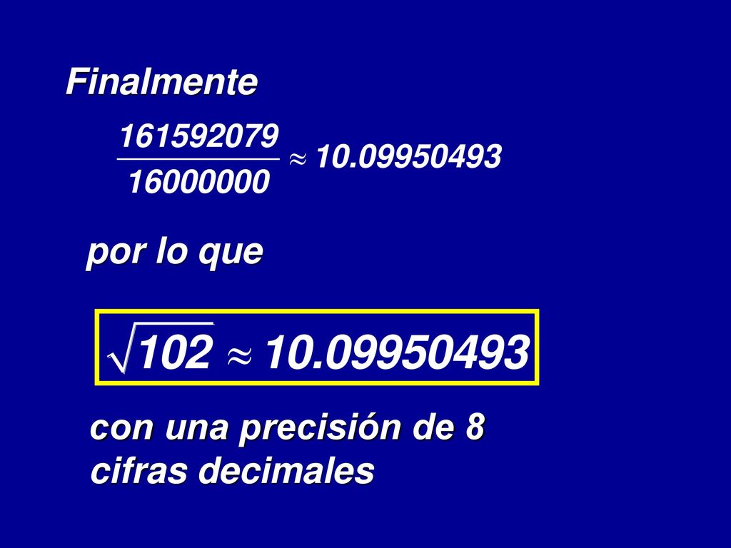 Finalmente por lo que con una precisión de 8 cifras decimales