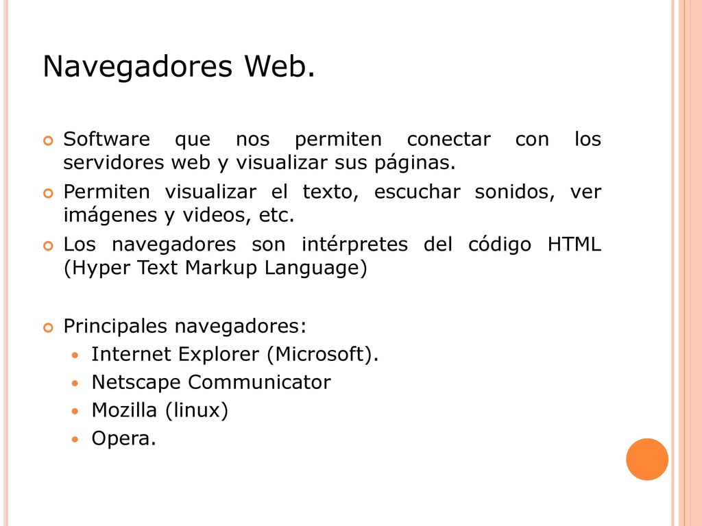 Navegadores Web. Software que nos permiten conectar con los servidores web y visualizar sus páginas.