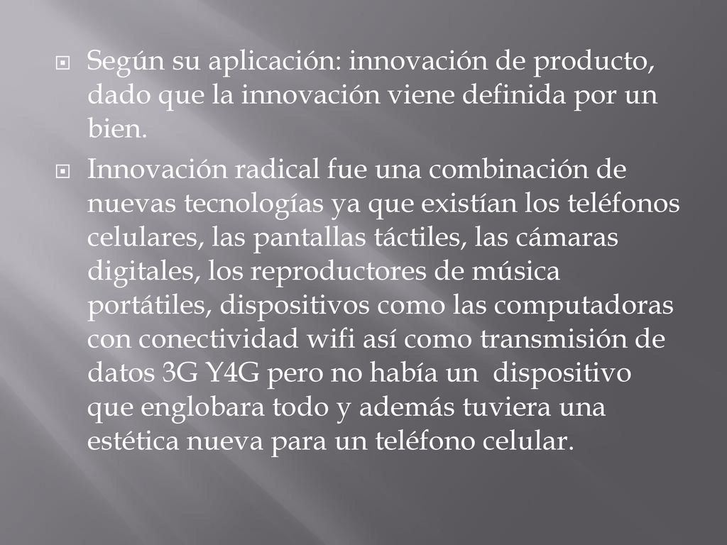 Según su aplicación: innovación de producto, dado que la innovación viene definida por un bien.