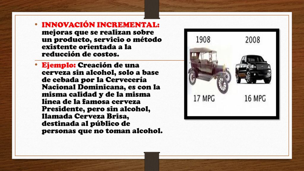 INNOVACIÓN INCREMENTAL: mejoras que se realizan sobre un producto, servicio o método existente orientada a la reducción de costos.