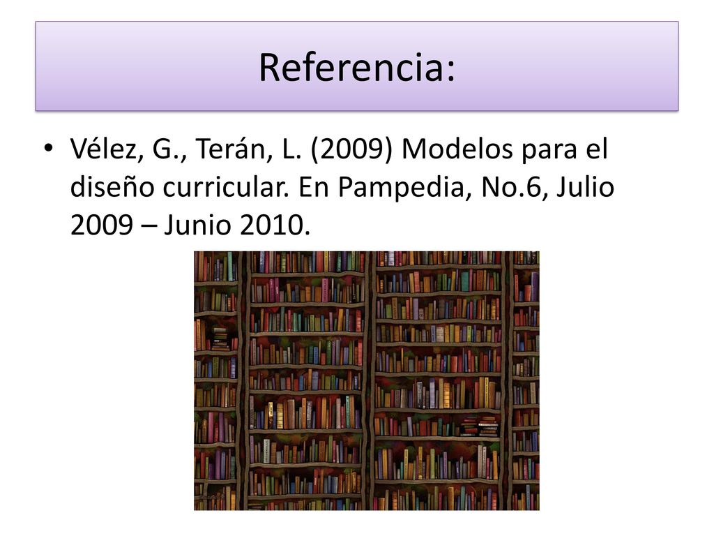 Referencia: Vélez, G., Terán, L. (2009) Modelos para el diseño curricular.