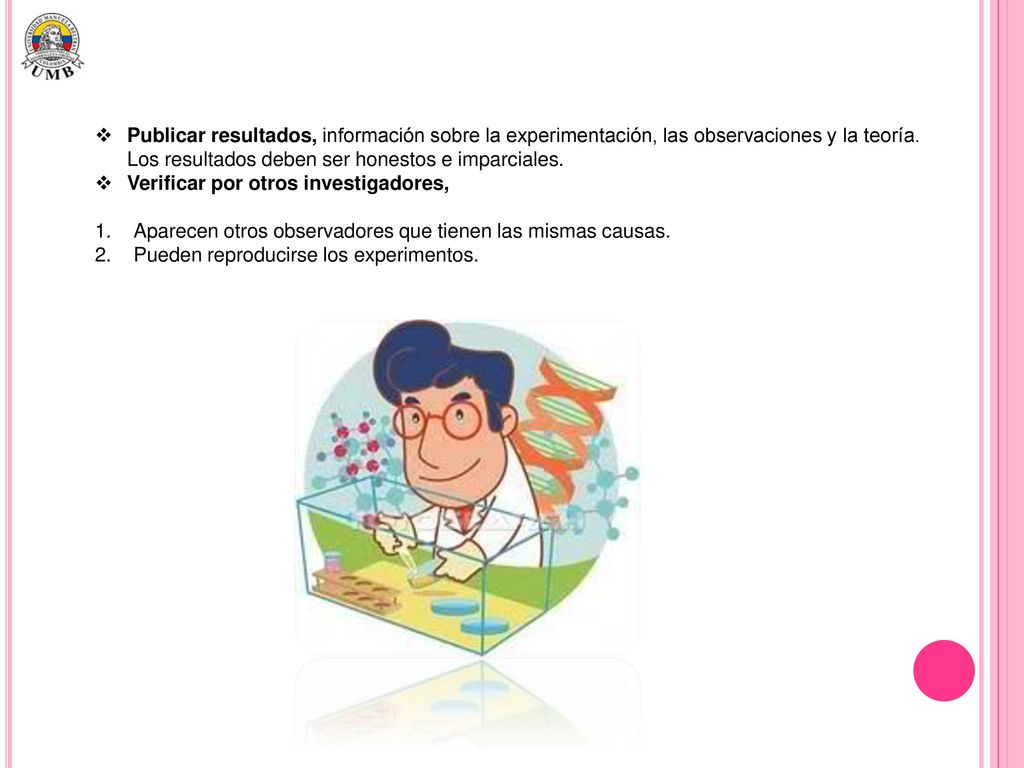 Publicar resultados, información sobre la experimentación, las observaciones y la teoría. Los resultados deben ser honestos e imparciales.