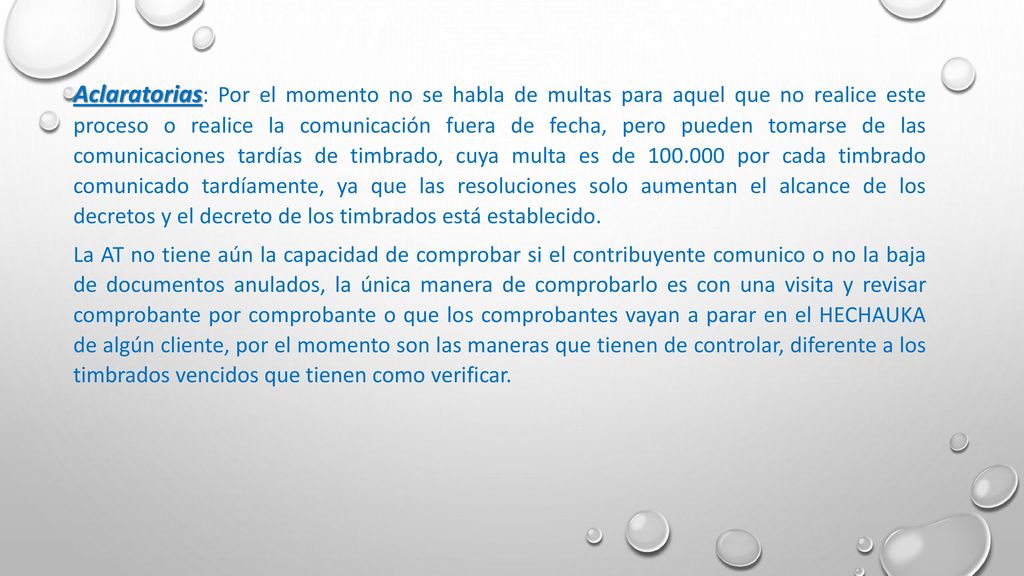 Aclaratorias: Por el momento no se habla de multas para aquel que no realice este proceso o realice la comunicación fuera de fecha, pero pueden tomarse de las comunicaciones tardías de timbrado, cuya multa es de por cada timbrado comunicado tardíamente, ya que las resoluciones solo aumentan el alcance de los decretos y el decreto de los timbrados está establecido.