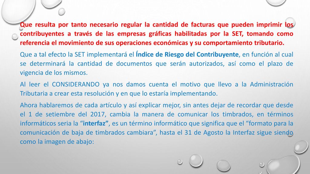 Que resulta por tanto necesario regular la cantidad de facturas que pueden imprimir los contribuyentes a través de las empresas gráficas habilitadas por la SET, tomando como referencia el movimiento de sus operaciones económicas y su comportamiento tributario.