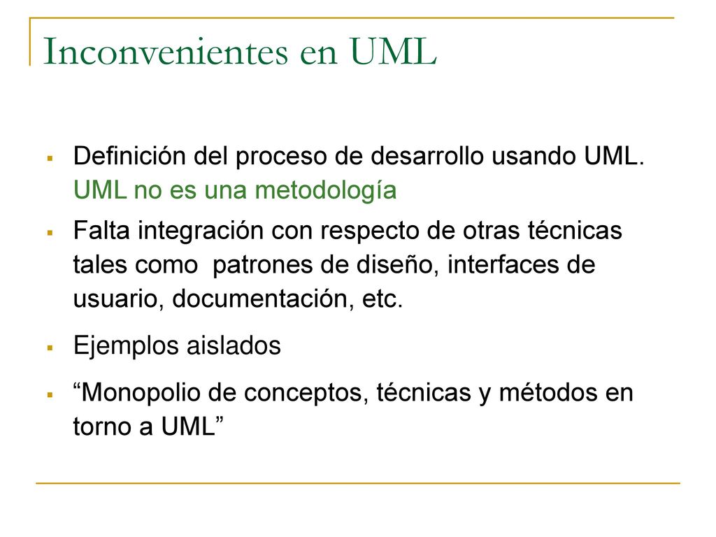 Inconvenientes en UML Definición del proceso de desarrollo usando UML. UML no es una metodología.