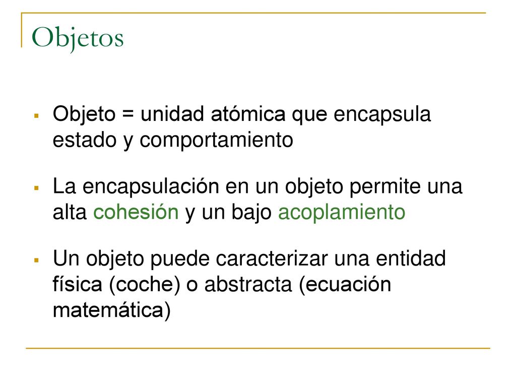 Objetos Objeto = unidad atómica que encapsula estado y comportamiento