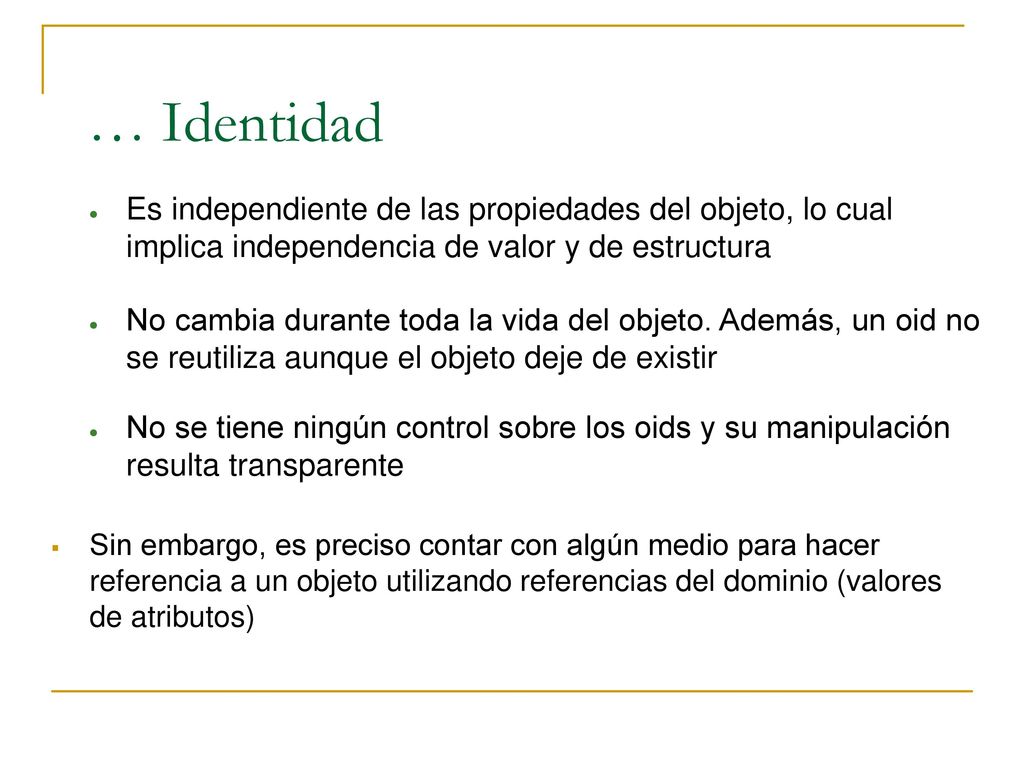 … Identidad Es independiente de las propiedades del objeto, lo cual implica independencia de valor y de estructura.