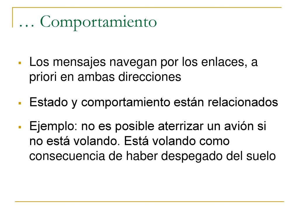 … Comportamiento Los mensajes navegan por los enlaces, a priori en ambas direcciones. Estado y comportamiento están relacionados.