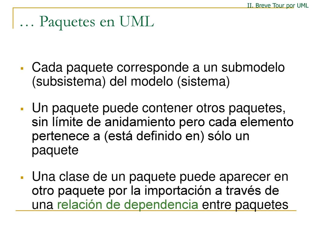II. Breve Tour por UML … Paquetes en UML. Cada paquete corresponde a un submodelo (subsistema) del modelo (sistema)