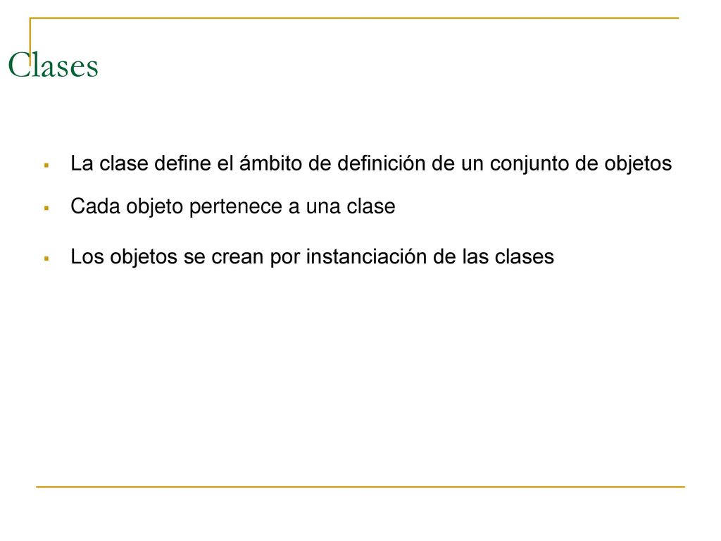 Clases La clase define el ámbito de definición de un conjunto de objetos. Cada objeto pertenece a una clase.