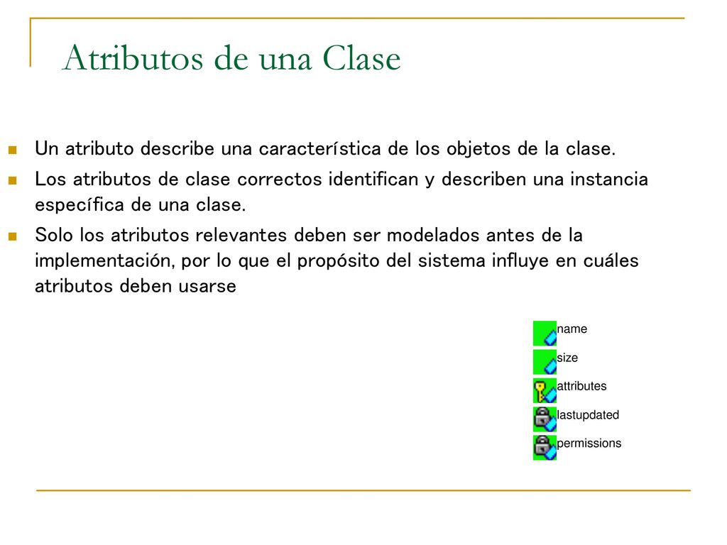 Atributos de una Clase Un atributo describe una característica de los objetos de la clase.