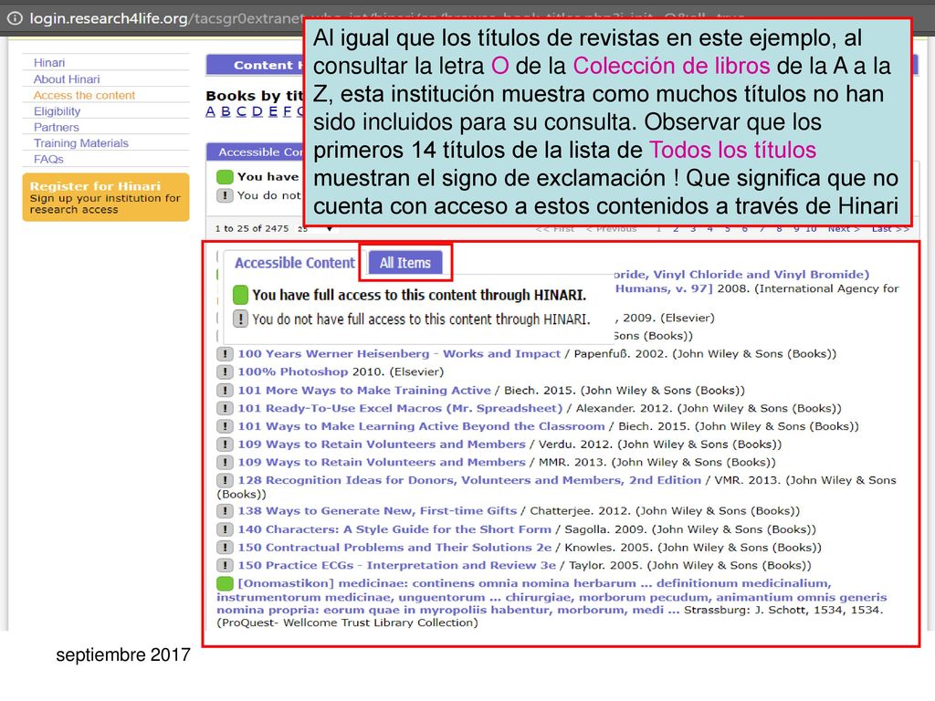 Al igual que los títulos de revistas en este ejemplo, al consultar la letra O de la Colección de libros de la A a la Z, esta institución muestra como muchos títulos no han sido incluidos para su consulta. Observar que los primeros 14 títulos de la lista de Todos los títulos muestran el signo de exclamación ! Que significa que no cuenta con acceso a estos contenidos a través de Hinari