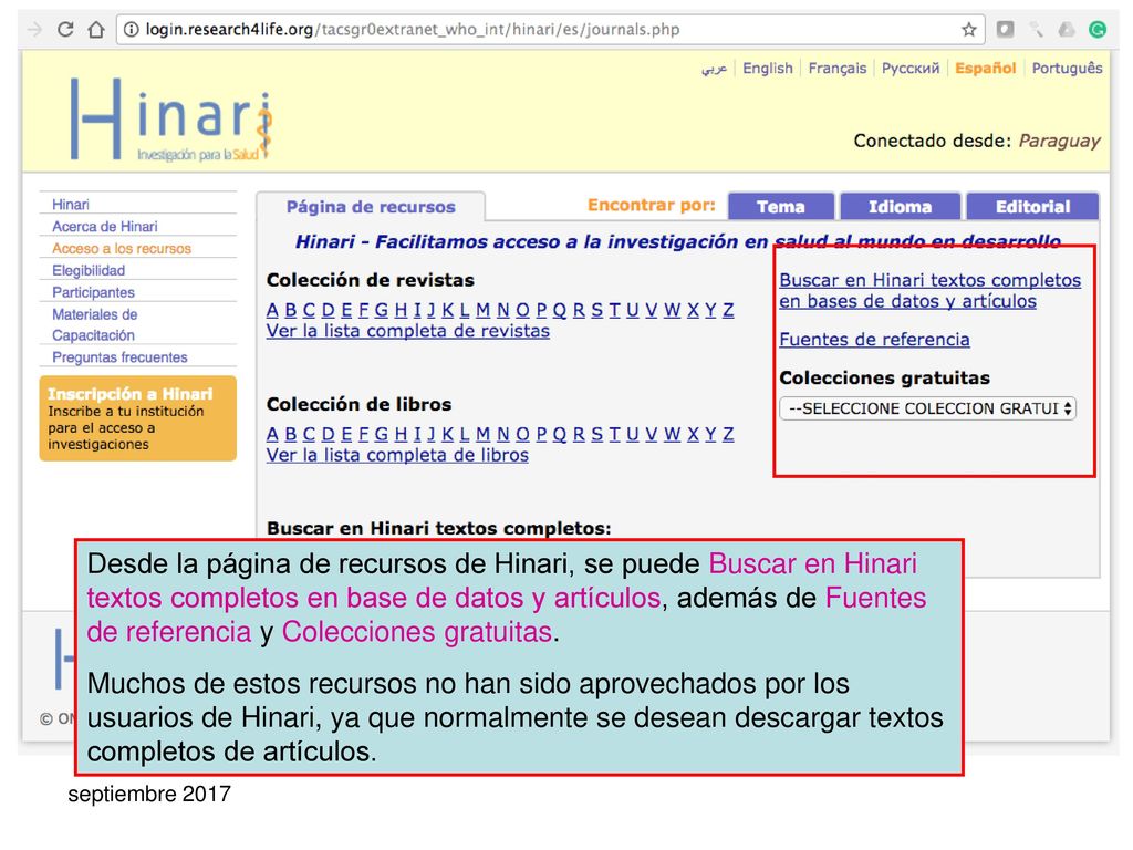 Desde la página de recursos de Hinari, se puede Buscar en Hinari textos completos en base de datos y artículos, además de Fuentes de referencia y Colecciones gratuitas.