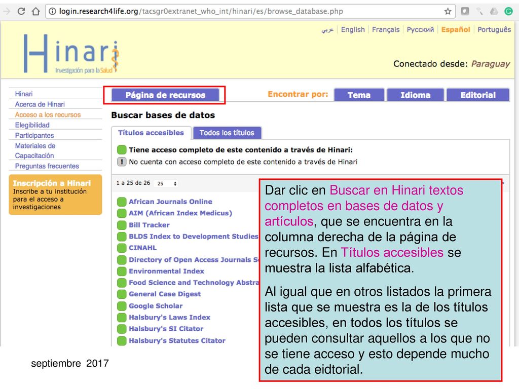 Dar clic en Buscar en Hinari textos completos en bases de datos y artículos, que se encuentra en la columna derecha de la página de recursos. En Títulos accesibles se muestra la lista alfabética.