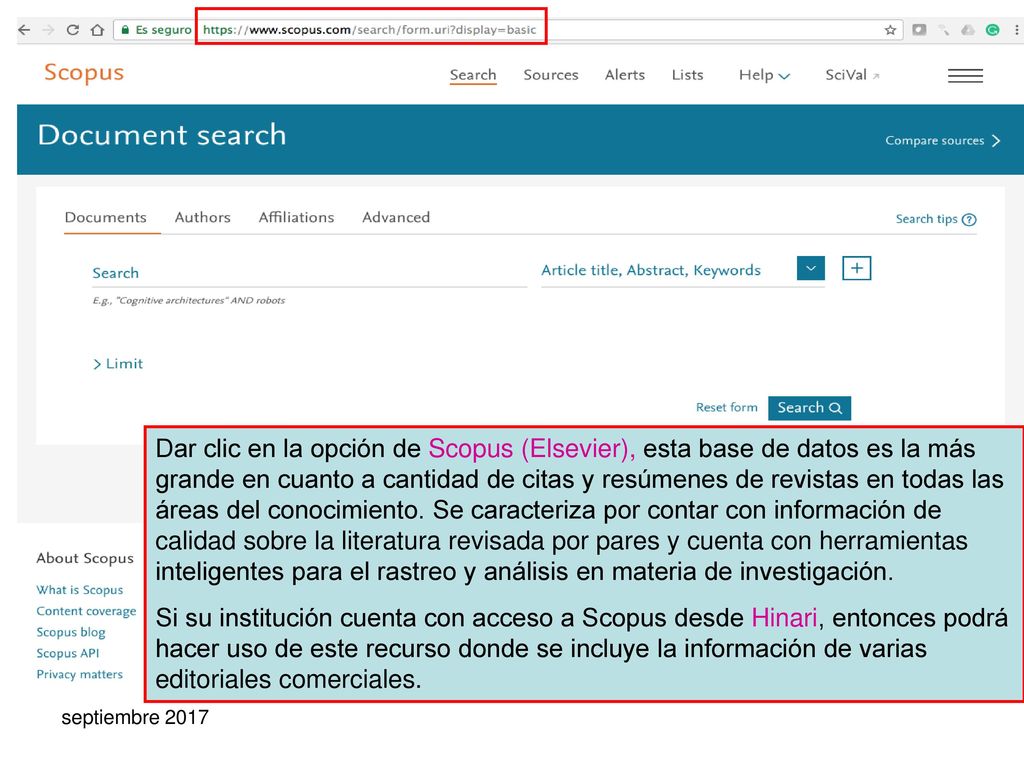 Dar clic en la opción de Scopus (Elsevier), esta base de datos es la más grande en cuanto a cantidad de citas y resúmenes de revistas en todas las áreas del conocimiento. Se caracteriza por contar con información de calidad sobre la literatura revisada por pares y cuenta con herramientas inteligentes para el rastreo y análisis en materia de investigación.