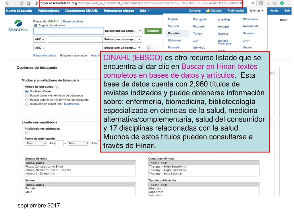 CINAHL (EBSCO) es otro recurso listado que se encuentra al dar clic en Buscar en Hinari textos completos en bases de datos y artículos. Esta base de datos cuenta con 2,960 títulos de revistas indizados y puede obtenerse información sobre: enfermería, biomedicina, bibliotecología especializada en ciencias de la salud, medicina alternativa/complementaria, salud del consumidor y 17 disciplinas relacionadas con la salud. Muchos de estos títulos pueden consultarse a través de Hinari.