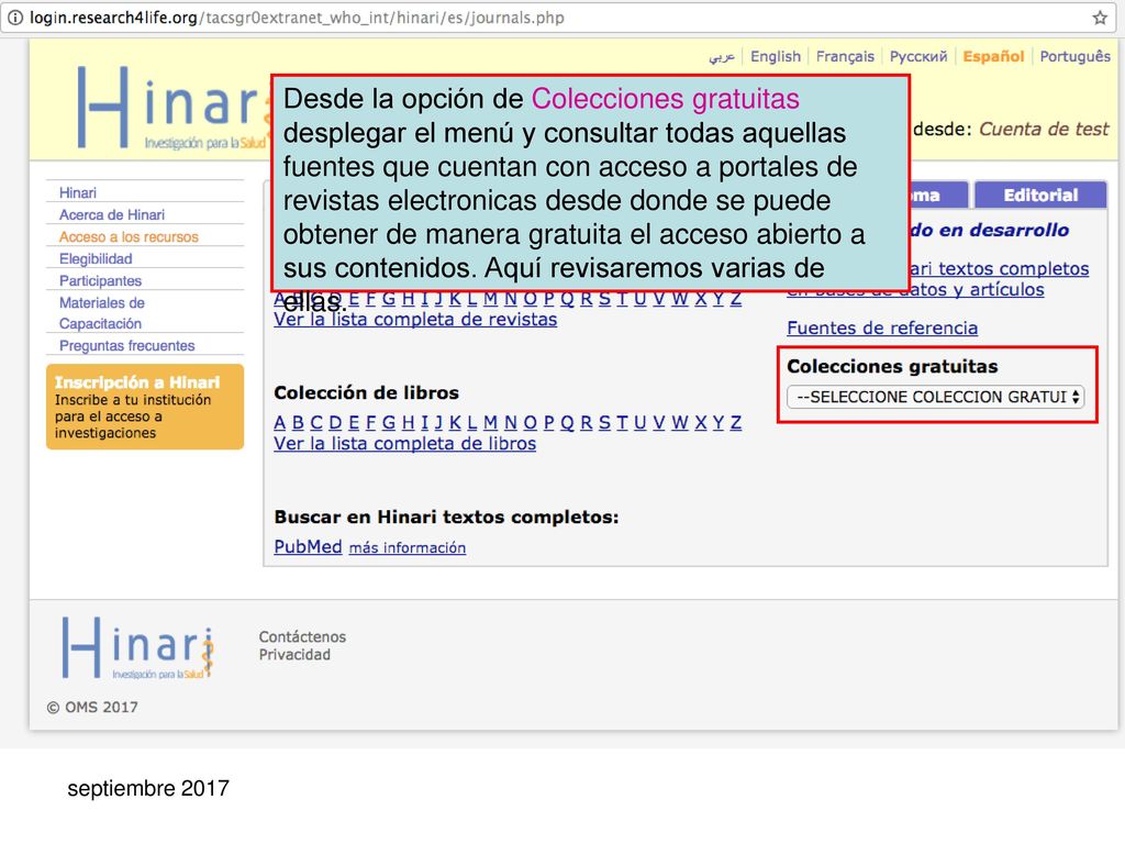 Desde la opción de Colecciones gratuitas desplegar el menú y consultar todas aquellas fuentes que cuentan con acceso a portales de revistas electronicas desde donde se puede obtener de manera gratuita el acceso abierto a sus contenidos. Aquí revisaremos varias de ellas.