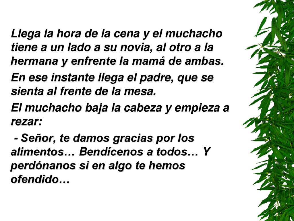 Llega la hora de la cena y el muchacho tiene a un lado a su novia, al otro a la hermana y enfrente la mamá de ambas.