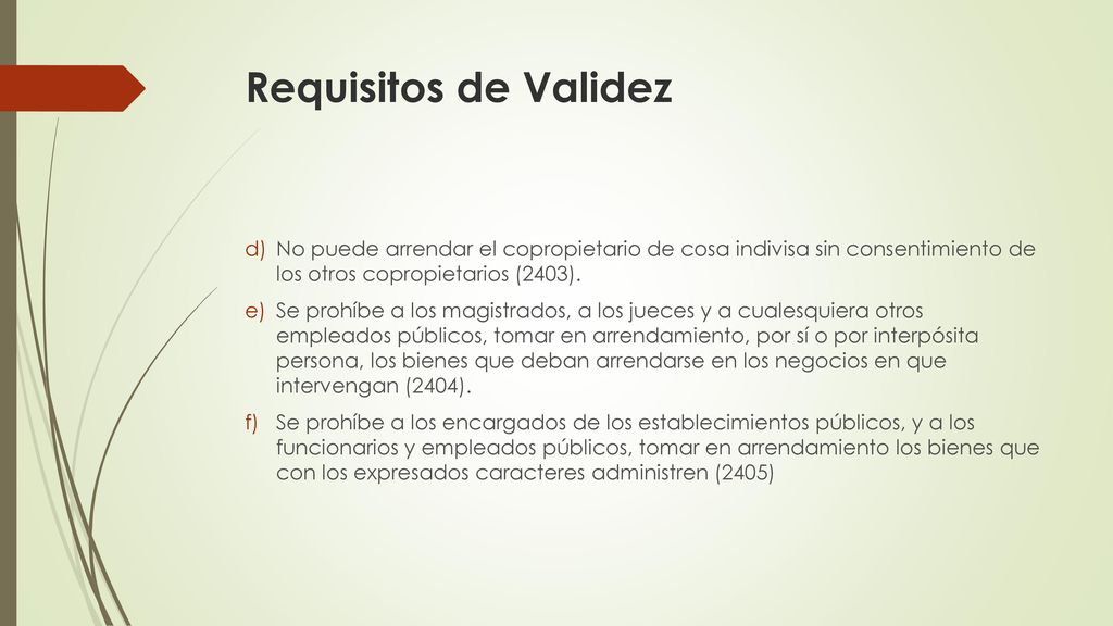 Requisitos de Validez No puede arrendar el copropietario de cosa indivisa sin consentimiento de los otros copropietarios (2403).