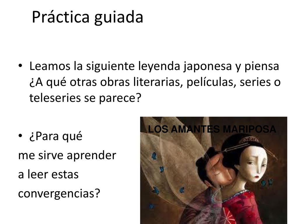 Práctica guiada Leamos la siguiente leyenda japonesa y piensa ¿A qué otras obras literarias, películas, series o teleseries se parece