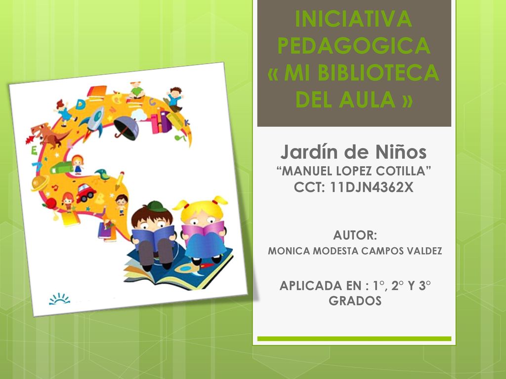 AUTOR: MONICA MODESTA CAMPOS VALDEZ APLICADA EN : 1°, 2° Y 3° GRADOS