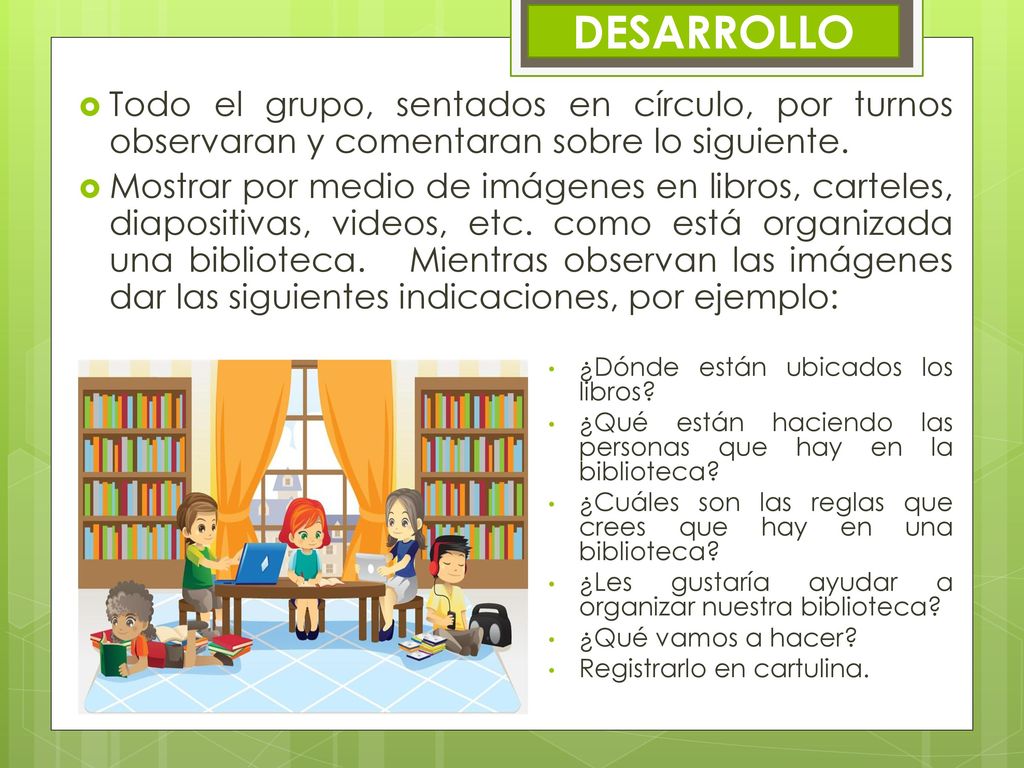 DESARROLLO Todo el grupo, sentados en círculo, por turnos observaran y comentaran sobre lo siguiente.
