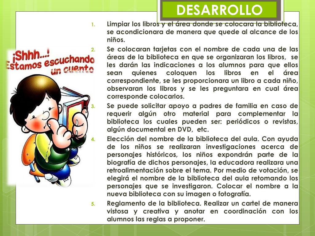 DESARROLLO Limpiar los libros y el área donde se colocara la biblioteca, se acondicionara de manera que quede al alcance de los niños.